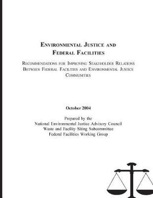 Environmental Justice and Federal Facilities: Recommendations for Improving Stakeholder Relations Between Federal Facilities and Enviornmental Justice Communities