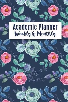 Student Planner 2018-2019: Academic Planner Weekly And Monthly, Calendar Schedule Organizer with Rose Flower Lettering Cover,6  x 9 , July 2018 through July 2019