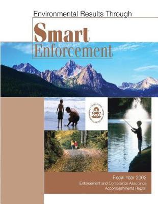Environmental Results Through Smart Enforcement Fiscal Year 2002 Enforcement and Compliance Assurance Accomplishments Report
