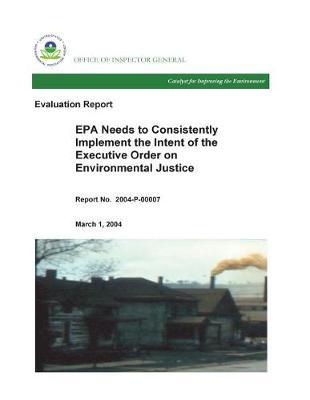 EPA Needs to Consistently Implement the Intent of the Executive Order on Environmental Justice Oig Evaluation Report