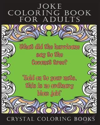 Joke Coloring Book For Adults: 30 Fun Filled Joke Stress Relief Relaxing Coloring Pages. A Great Gift For Someone That Needs Cheering Up.