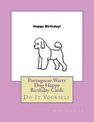 Portuguese Water Dog Happy Birthday Cards: Do It Yourself
