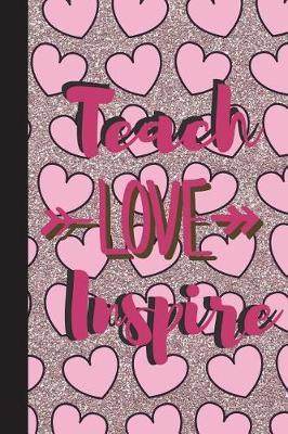 Teach Love Inspire: College Ruled Notebook or Journal