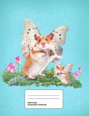 Wide Ruled Composition Notebook: Writing Book Journal, Soft Cover, Blank Lined Paper, 200 Pages, Cute Animals Hamster Fairy for Kids Blue
