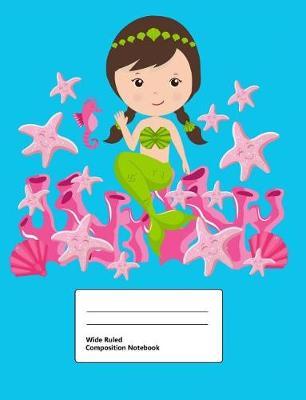 Wide Ruled Composition Notebook: Writing Book Journal, Soft Cover, Blank Lined Paper, 200 Pages, Cute Mermaid for Girls Blue