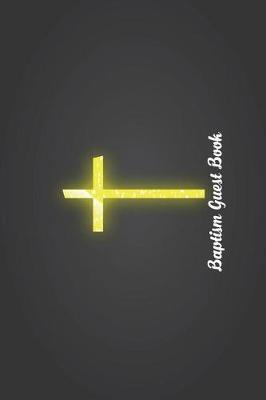 Baptism Golden Cross: Versatile 6x9 Baptism Notebook Guestbook Journal for Baptismal Occasions for Christening Visitors Best Wishes Guest Book Comments from Family, Friends, Co-Workers, Boss, Teachers, Relatives and More - Baptism Golden Cross