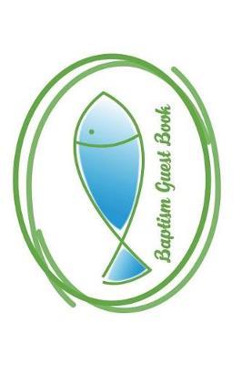 Baptism Holy Fish: Versatile 6x9 Baptism Notebook Guestbook Journal for Baptismal Occasions for Christening Visitors Best Wishes Guest Book Comments from Family, Friends, Co-Workers, Boss, Teachers, Relatives and More - Baptism Faith Fish