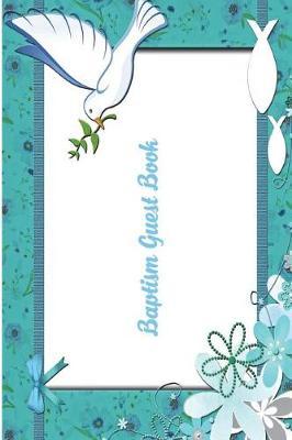 Baptism Guest Book: Versatile 6x9 Baptism Notebook Guestbook Journal for Baptismal Occasions for Christening Visitors Best Wishes Guest Book Comments from Family, Friends, Co-Workers, Boss, Teachers, Relatives and More - Baptism Spirit White Dove