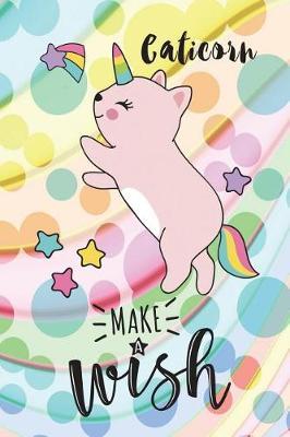 Caticorn, Make a Wish: 6 X 9 College Ruled Paper Notebook, Appreciation, Quote Journal or Diary Unique Inspirational Composition Book Gift for Boys, Girls, Students and Teachers - Retirement, Birthday or Gratitude Present - Cute Caticorn Cover