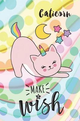 Caticorn, Make a Wish: 6 X 9 College Ruled Paper Notebook, Appreciation, Quote Journal or Diary Unique Inspirational Composition Book Gift for Boys, Girls, Students and Teachers - Retirement, Birthday or Gratitude Present - Cute Caticorn Cover