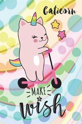 Caticorn, Make a Wish: 6 X 9 Wide Ruled Paper Notebook, Appreciation, Quote Journal or Diary Unique Inspirational Composition Book Gift for Boys, Girls, Students and Teachers - Retirement, Birthday or Gratitude Present - Cute Caticorn Cover