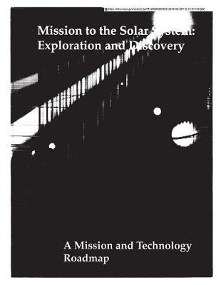 Mission to the Solar System: Exploration and Discovery. a Mission and Technology Roadmap