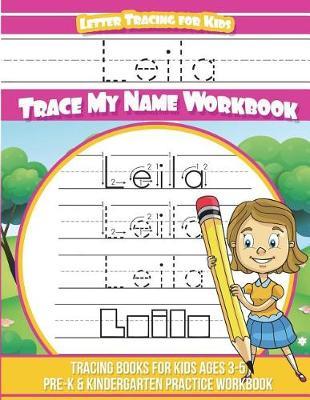 Leila Letter Tracing for Kids Trace my Name Workbook: Tracing Books for Kids ages 3 - 5 Pre-K & Kindergarten Practice Workbook