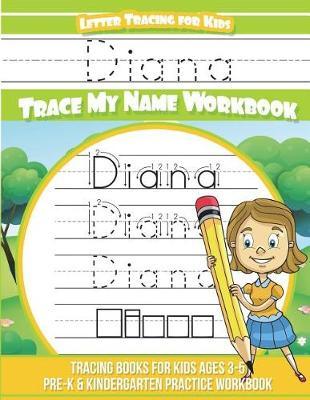 Diana Letter Tracing for Kids Trace My Name Workbook: Tracing Books for Kids Ages 3 - 5 Pre-K & Kindergarten Practice Workbook