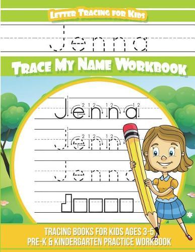 Jenna Letter Tracing for Kids Trace my Name Workbook: Tracing Books for Kids ages 3 - 5 Pre-K & Kindergarten Practice Workbook