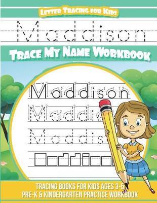 Maddison Letter Tracing for Kids Trace my Name Workbook: Tracing Books for Kids ages 3 - 5 Pre-K & Kindergarten Practice Workbook
