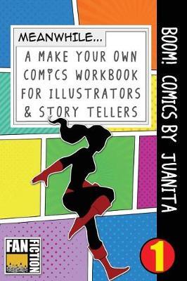 Boom! Comics by Juanita: A What Happens Next Comic Book for Budding Illustrators and Story Tellers