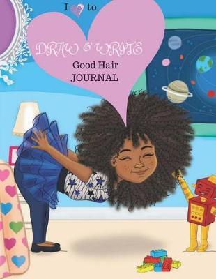 I Love to Draw & Write: Good Hair Journal: Grades K-2 Draw and Write Picture Spaced for Creativity and Storytelling Journal