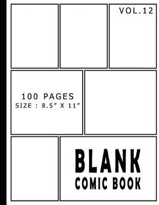 Blank Comic Book 100 Pages - Size 8.5 x 11 Inches Volume 12: 100 Pages, For Beginner Artist, Drawing Your Own Comics, Make Your Own Comic Book, Comic Panel, Idea And Design Sketchbook