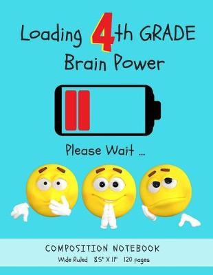 Loading 4th Grade Brain Power, Please Wait...: Large 4th Grade Composition Book (8.5  x 11 - Wide Ruled) Fun Back to School Supplies for Kids Fourth Grade