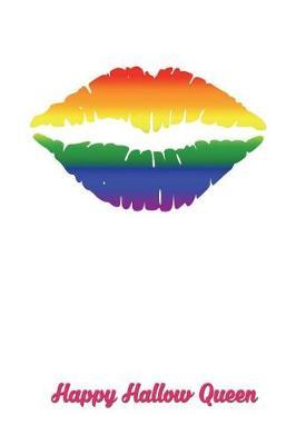 Happy Hallow Queen: Versatile 6x9 Halloween Notebook Journal for Lgbt, Gay, Lesbians Appreciation Gift, Quote Journal or Diary Unique Inspirational Gift for Writer, Friend, Teacher, Birthday, Retirement or Christmas Present - Rainbow Gradient Lips