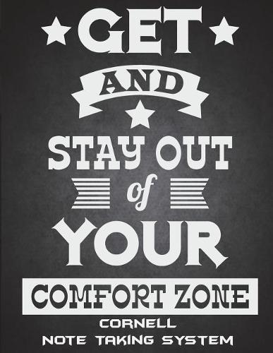 Get And Stay Out Of Your Comfort Zone: Cornell Note Taking System: Motivate Quotes, Note Taking Notebook, Cornell Note Taking System Book, US Letter 120 Pages Large Size 8.5  x 11  School and College Ruled Notebooks