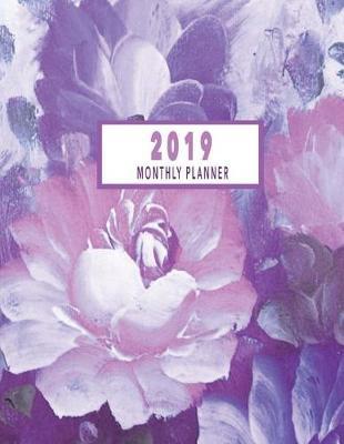 2019 Monthly Planner: 2019 Planner: January 2019 to December 2019 12 Month Calendar 2019 Monthly Calendar Planner 52 Week 2019 Weekly Appointment Book Time Management Calendar Self-Help Journal Planner 2019 at a Glance Calendar Cute Flowers Calendars