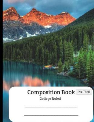 Composition Book College Ruled: Scenic Mountain View Notebook - Soft Cover - 100 Double Sided Sheets