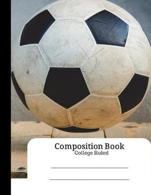 Composition Book College Ruled: Dirty Soccer Ball Journal - 100 Double Sided Sheets - Soft Cover