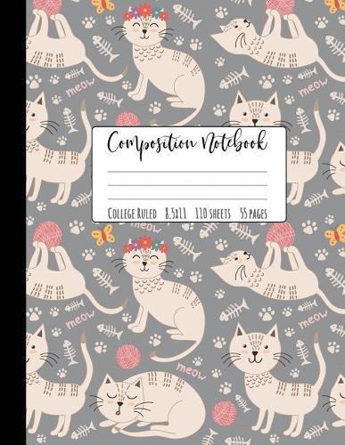 Composition Notebook College Ruled: Large Cat Notebook, School Notebooks, Cat Composition Notebook, Cat Gifts, Cute Composition Notebooks, College Notebooks, 8.5  x 11