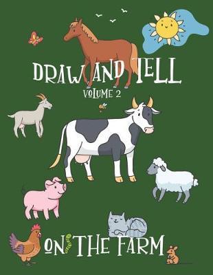 Draw and Tell Volume 2 -On the Farm: Blank drawing and composition book for children.