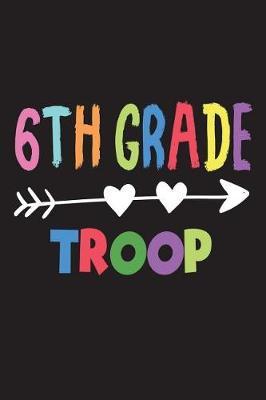 6th Grade Troop: Back To School Gift Notebook For Sixth Grade Teachers and Students