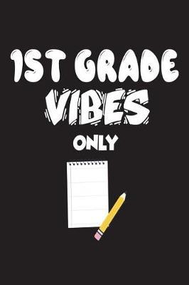1st Grade Vibes Only: Back To School Gift Notebook First Grade For Teachers and Students