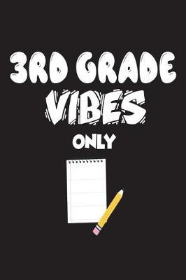 3rd Grade Vibes Only: Third Grade Back To School Gift Notebook For Teachers and Students