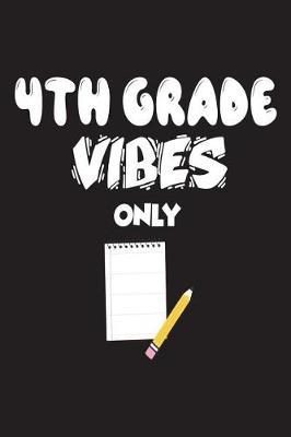 4th Grade Vibes Only: Fourth Grade Back To School Gift Notebook For Teachers and Students