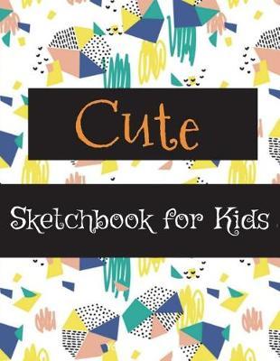 Cute Sketchbook for Kids: Sketchbook for Practicing How to Draw, 120 Pages with Drawing, Sketching and Doodling Space (Large Size 8.5x11) (Sketchbook for Kids, Cute Journal for Kids)(Volume 3)