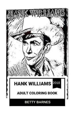 Hank Williams Adult Coloring Book: Most Significant and Most Influential American Singer of All Time, Country Music Godfather and Acclaimed Songwriter Inspired Adult Coloring Book