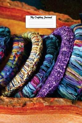 My Crafting Journal: Versatile 6x9 Notebook Journal for Crafters and Crafting Log Book, Quote Journal or Idea Diary Unique Inspirational Gift for Friend or Teacher - Birthday, Retirement or Christmas Present - Crafting Colorful Yarn