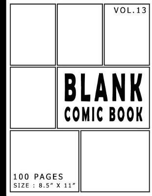 Blank Comic Book 100 Pages - Size 8.5 x 11 Inches Volume 13: 100 Pages, For Beginner Artist, Drawing Your Own Comics, Make Your Own Comic Book, Comic Panel, Idea And Design Sketchbook