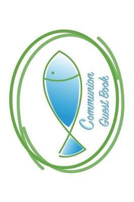 Communion Guest Book: Versatile 6x9 Communion / Confirmation Notebook Guestbook Journal for Special Occasions for Visitors Best Wishes Guest Book Comments from Family, Friends, Co-Workers, Teachers, Relatives and More - Communion Fish Cover