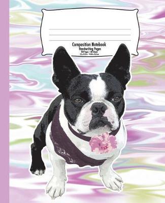 Boston Terrier Handwriting Notebook for Kids: Composition Back to School, Marble 7.5 X 9.25 in 120 Pages Handwriting Print Practice