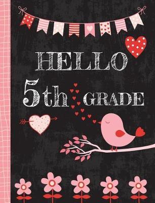 Hello 5th Grade: Wide Ruled Composition Book for Kids and Teachers, Cute Back to School Notebook (Soft Cover) with Bird, Flowers and Hearts - 50 sheets/100 pages, 7.44  x 9.69  (18.9 x 24.6 cm)