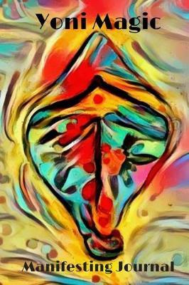 Yoni Magic Manifesting Journal: 6 x 9 Lined Journal Paper for Orgasmic Manifesting