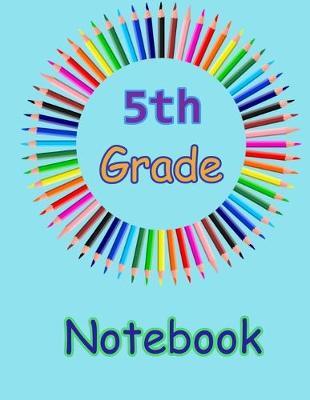 5th Grade Notebook: Lined Paper 100 pages Wide Ruled Back To School Supplies Elementary Notebook Paper For Both Students and Teachers