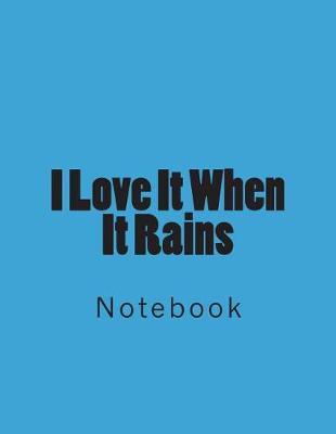 I Love It When It Rains: Notebook Large Size 8.5 x 11 Ruled 150 Pages