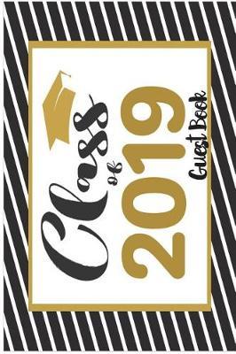 Class of 2019 Guest Book: 6x9 Blank Graduation Notebook Journal for Grad Party Visitors - Best Wishes Guest Book, Comments for Newly Graduated or about to Graduate from Family, Friends, Co-Workers, Boss, Teachers, Relatives and More