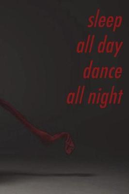 Sleep all day, dance all night: Perfect gift for the dancer in your life