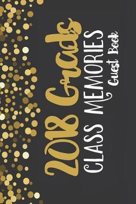 2018 Goals Class Memories Guest Book: 6x9 Blank Graduation Notebook Journal for Grad Party Visitors - Best Wishes Guest Book, Comments for Newly Graduated or about to Graduate from Family, Friends, Co-Workers, Boss, Teachers, Relatives and More