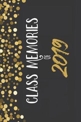 Class Memories of 2019: 6x9 Blank Graduation Notebook Journal for Grad Party Visitors - Best Wishes Guest Book, Comments for Newly Graduated or about to Graduate from Family, Friends, Co-Workers, Boss, Teachers, Relatives and More