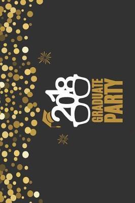 2018 Graduate Party: 6x9 Blank Graduation Notebook Journal for Grad Party Visitors - Best Wishes Guest Book, Comments for Newly Graduated or about to Graduate from Family, Friends, Co-Workers, Boss, Teachers, Relatives and More